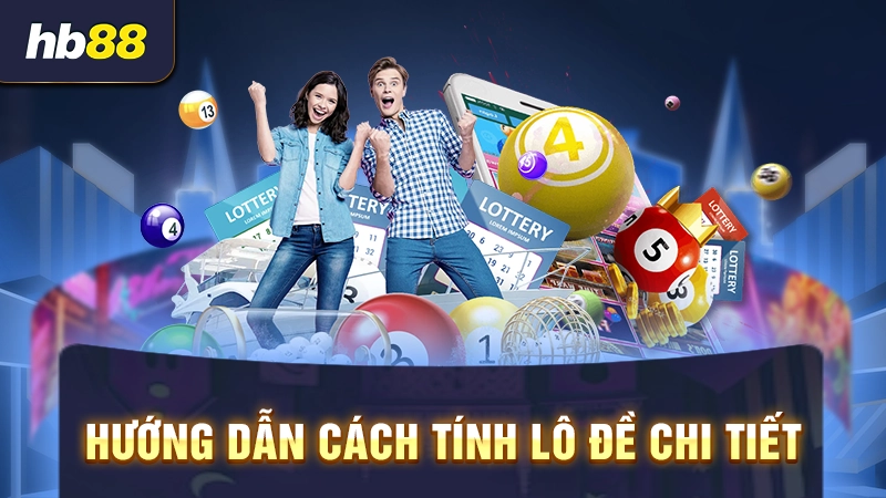 Hướng dẫn cách tính lô đề chi tiết