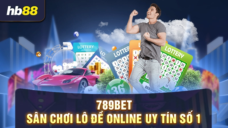 Top 4 Nhà Cái Lô Đề Uy Tín Nhất Hiện Nay 2 789BET - Sân chơi lô đề online uy tín số 1