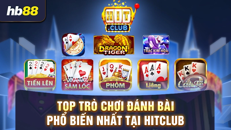 Game Bài Hit Club 2 Top trò chơi đánh bài phổ biến nhất tại Hitclub