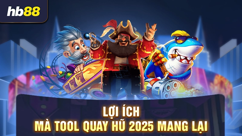 Tool Nổ Hũ 2025 2 Công dụng của tool nổ hũ