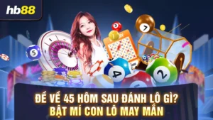 đề về 45 hôm sau đánh lô gì