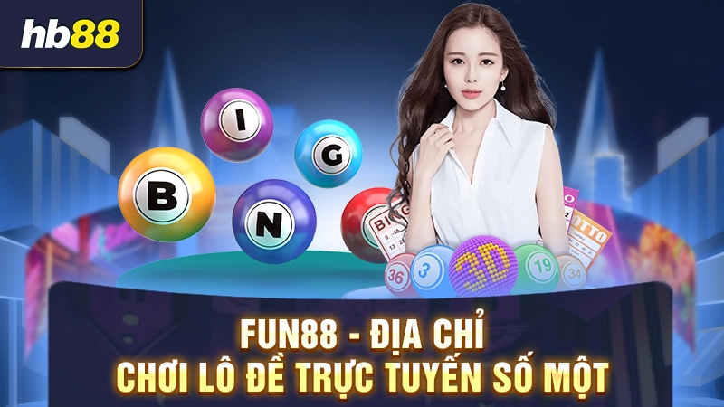 Top 4 Nhà Cái Lô Đề Uy Tín Nhất Hiện Nay 4 FUN88 - Địa chỉ chơi lô đề trực tuyến số một