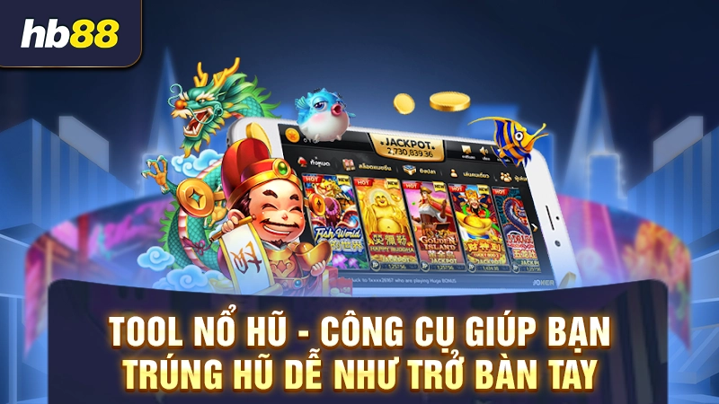 Tool Nổ Hũ 2025 1 Tool nổ hũ - Công cụ giúp bạn trúng hũ dễ như trở bàn tay