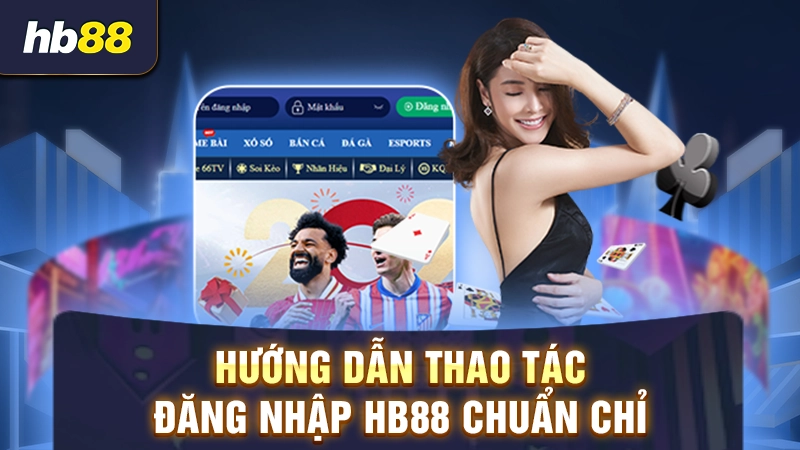 Đăng Nhập HB88 - Khám Phá Cách Truy Cập Nhanh Và An Toàn 1 Hướng dẫn cách đăng nhập tài khoản HB88