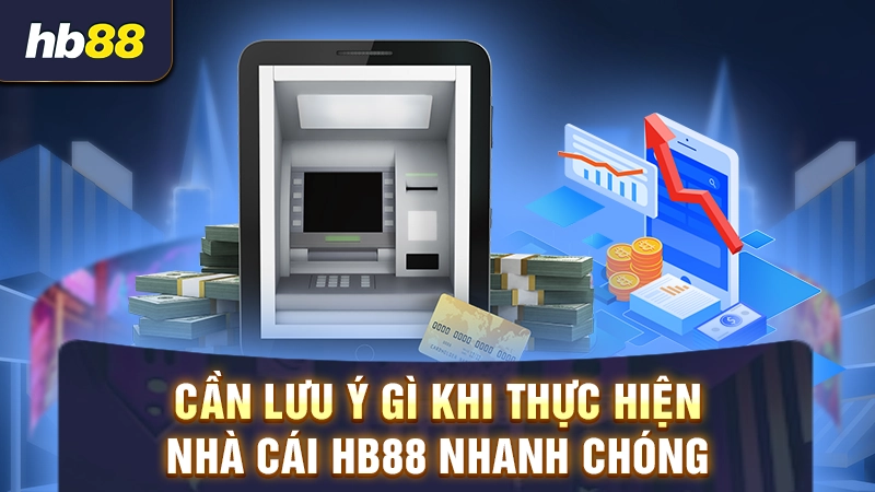 Bật Mí Cách Rút Tiền HB88 Hiệu Quả Cho Người Mới Bắt Đầu 4 Lưu ý cần nhớ khi rút tiền từ HB88