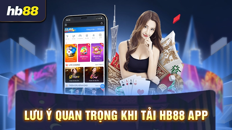 Hướng Dẫn Tải App HB88 Tiện Lợi, Dễ Dàng Cho Android & IOS 3 Lưu ý quan trọng khi tải HB88 app