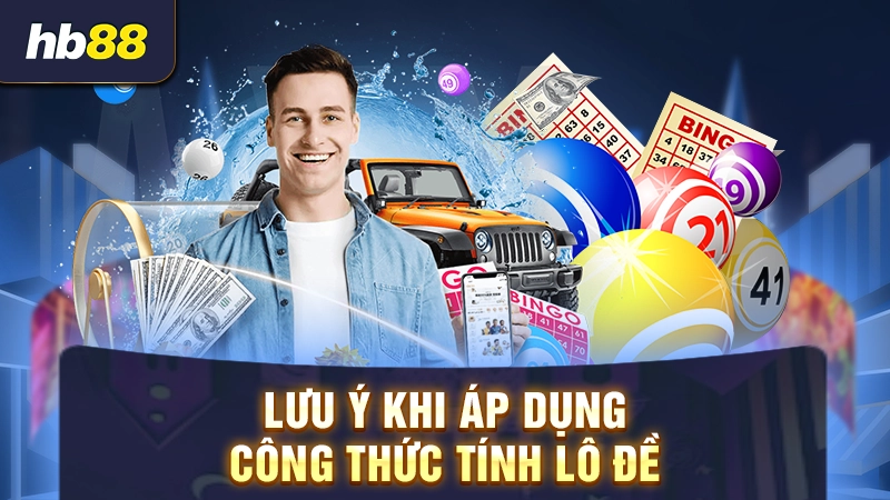 Lưu ý khi áp dụng công thức tính lô đề