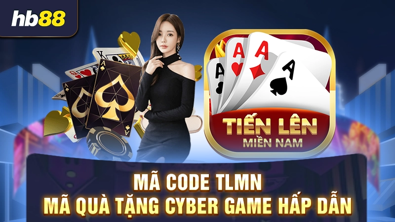 Mã Code Tiến Lên Miền Nam Cyber Game 1 Mã code TLMN - Mã quà tặng Cyber Game hấp dẫn