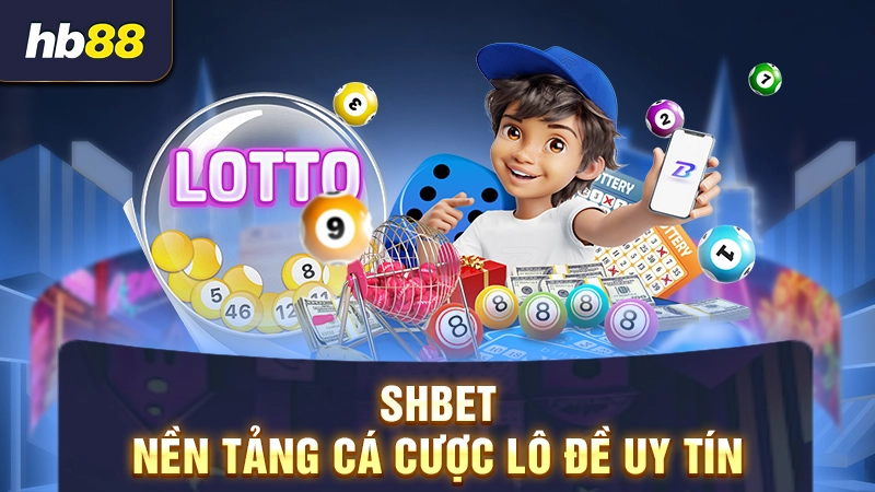 Top 4 Nhà Cái Lô Đề Uy Tín Nhất Hiện Nay 3 SHBET - Nền tảng cá cược lô đề uy tín