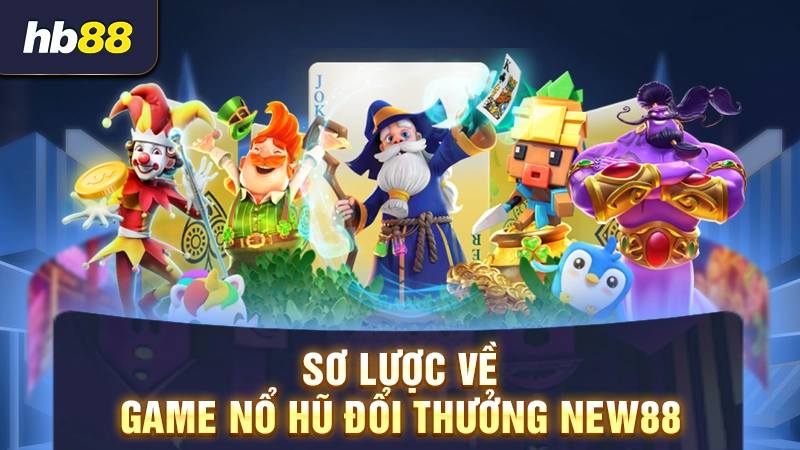 Nổ Hũ New88 1 Sơ lược về game nổ hũ đổi thưởng New88
