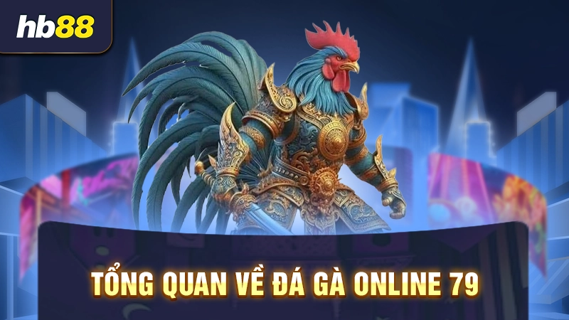 Đá Gà 79 Net 1 Tổng quan về đá gà online 79