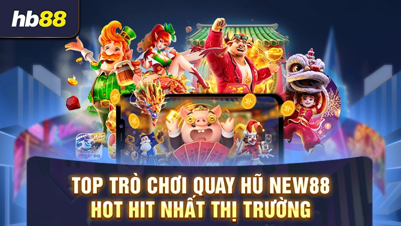 Nổ Hũ New88 3 Top trò chơi quay hũ New88 hot hit nhất thị trường