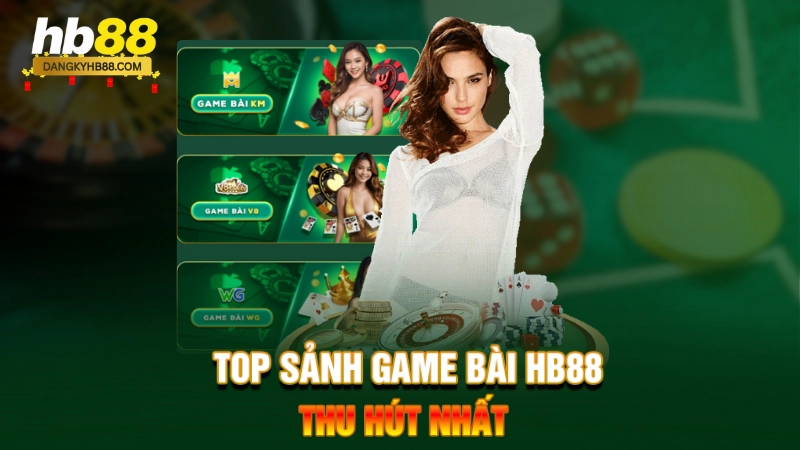 Top sảnh game bài HB88 thu hút nhất