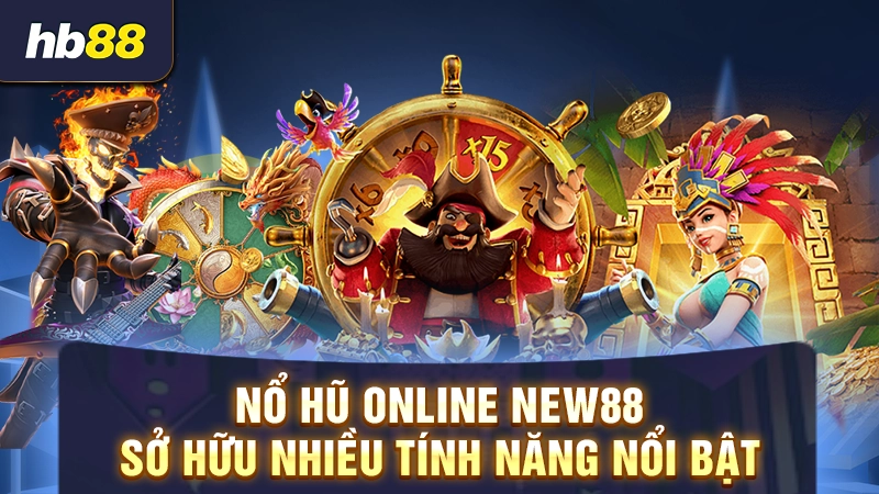 Nổ Hũ New88 2 Nổ hũ online New88 sở hữu nhiều tính năng nổi bật