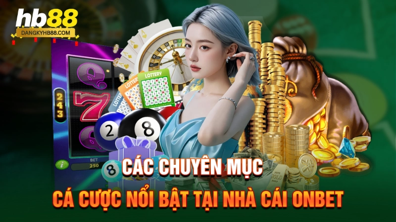 Nhà Cái Onbet 3 Các chuyên mục cá cược nổi bật tại nhà cái Onbet
