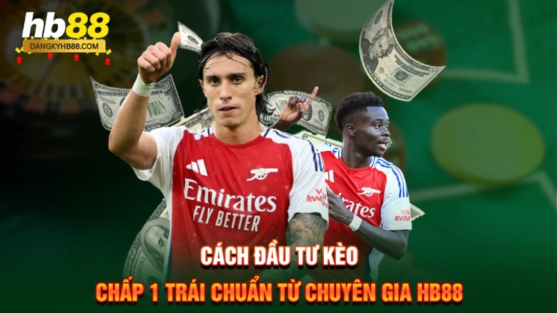 Kèo Chấp 1 Trái 3 Cách đầu tư kèo chấp 1 trái chuẩn từ chuyên gia HB88