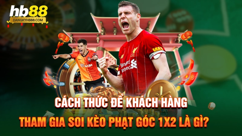 Phạt Góc 1x2 Là Gì 2 Cách thức để khách hàng tham gia soi kèo phạt góc 1x2 là gì?