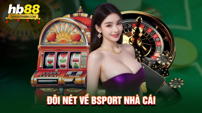 Bsport Nhà Cái 1 Đôi nét về Bsport nhà cái