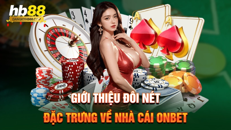 Nhà Cái Onbet 1 Giới thiệu đôi nét đặc trưng về nhà cái Onbet