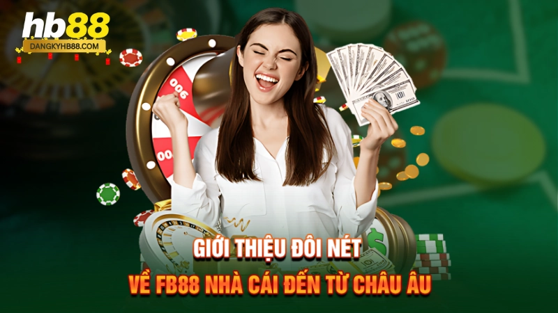 FB88 Nhà Cái Đến Từ Châu Âu 1 Giới thiệu đôi nét về FB88 nhà cái đến từ Châu Âu