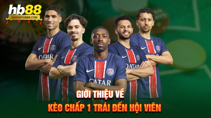 Kèo Chấp 1 Trái 1 Giới thiệu về kèo chấp 1 trái đến hội viên